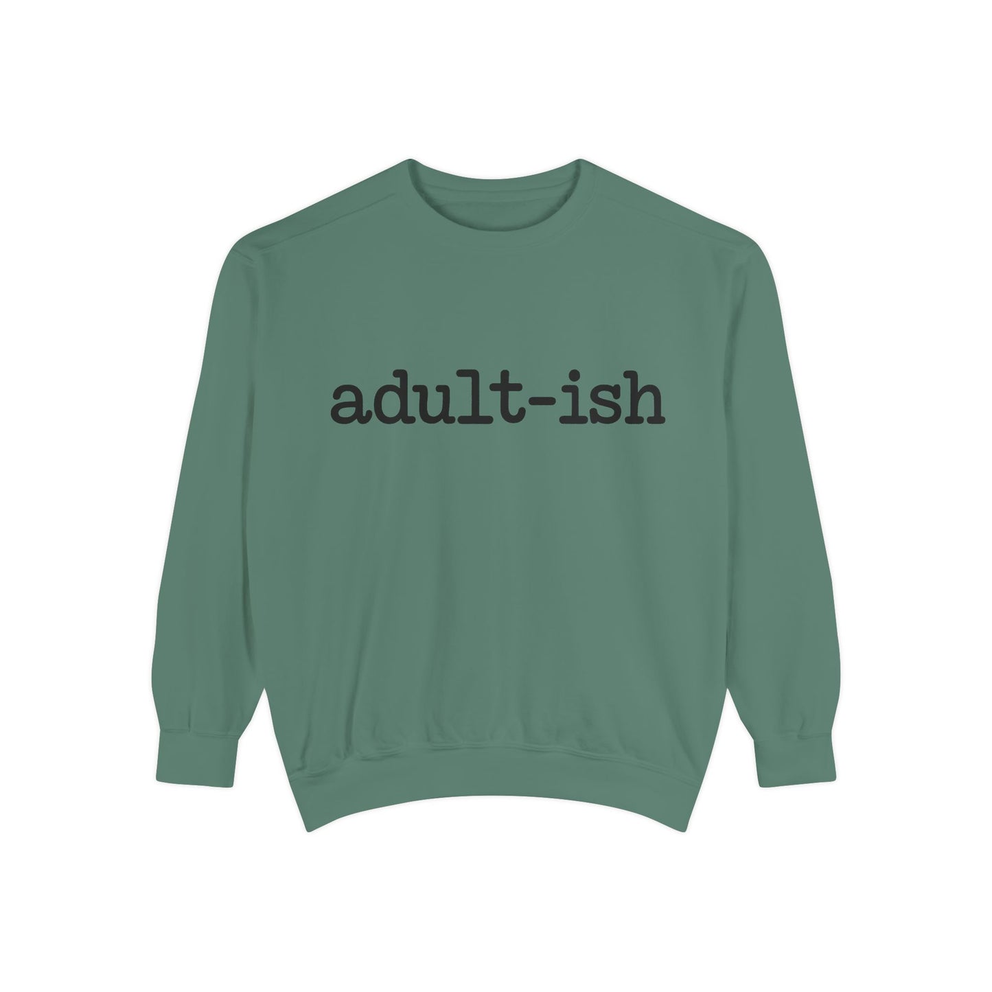Adult-ish Unisex Garment-Dyed Sweatshirt, Funny Sweatshirt Gift for College Students, Casual Wear for Birthdays, Cozy Gift