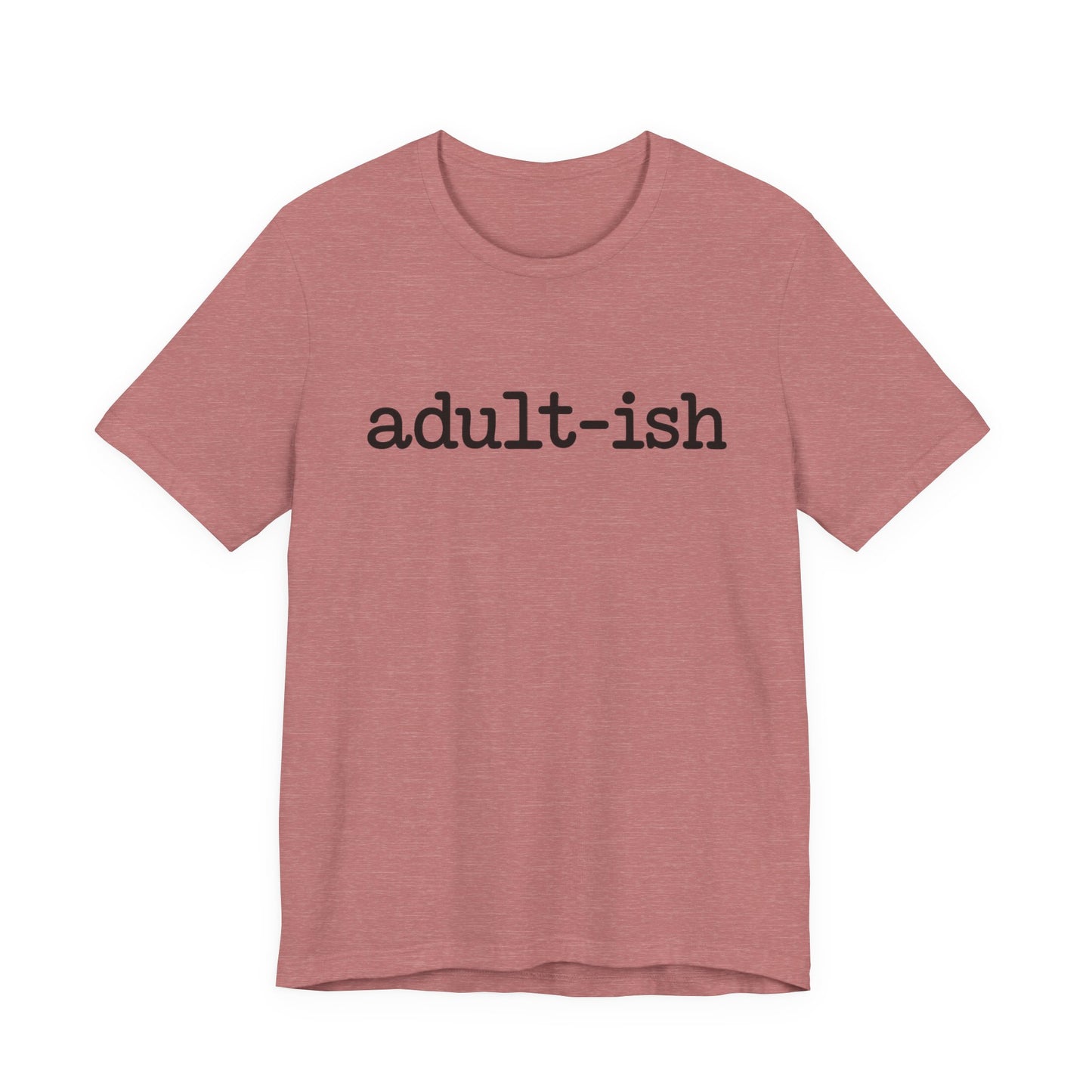 Adult-ish Unisex Jersey Tee, Casual Everyday Shirt, Great for Birthdays, Graduation Gift, Youth & Young Adults, Trendy Graphic T-Shirt