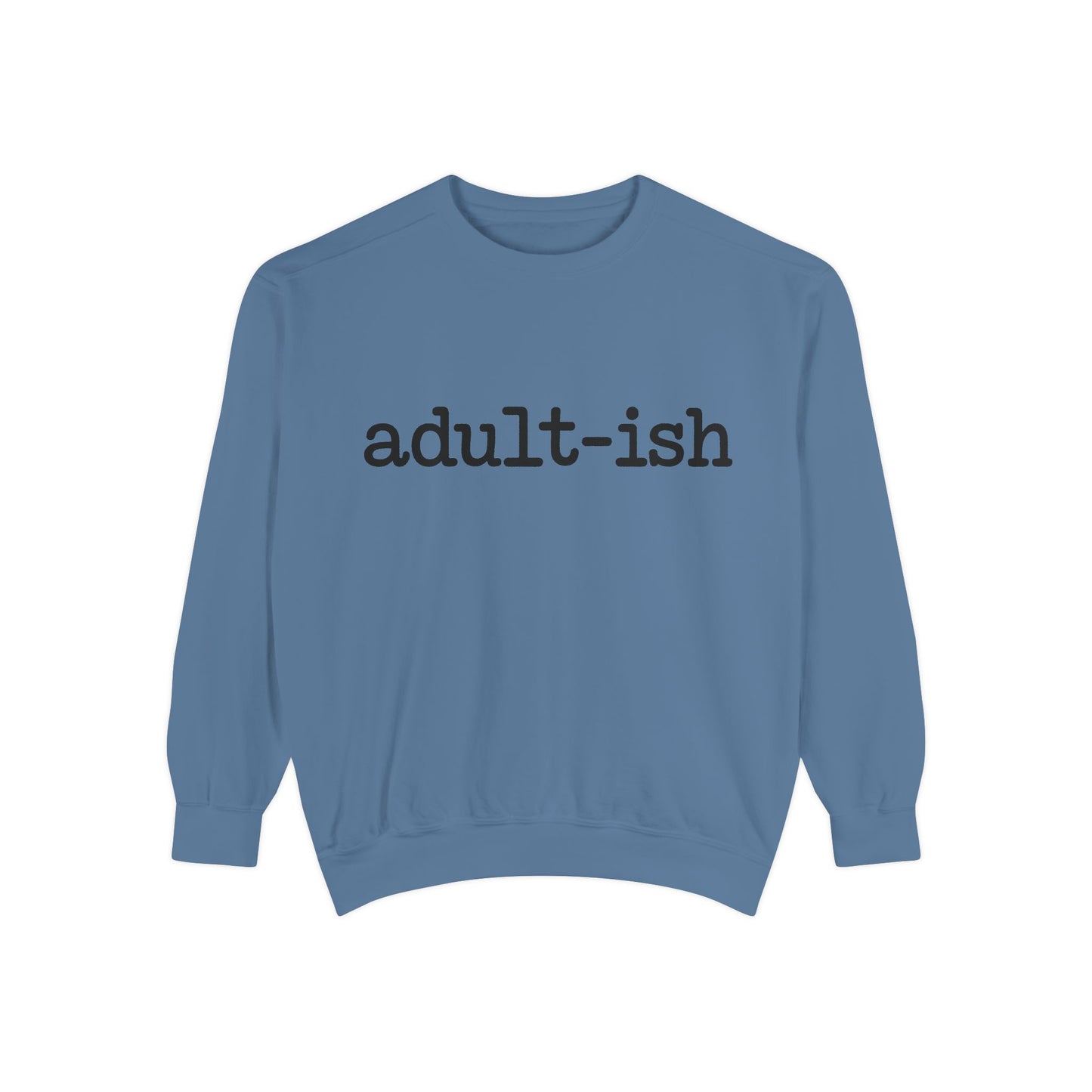 Adult-ish Unisex Garment-Dyed Sweatshirt, Funny Sweatshirt Gift for College Students, Casual Wear for Birthdays, Cozy Gift
