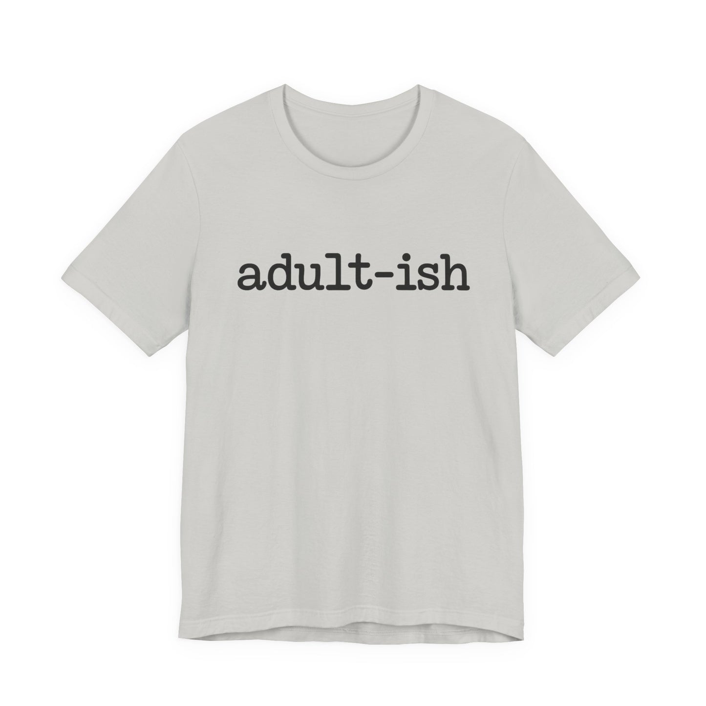 Adult-ish Unisex Jersey Tee, Casual Everyday Shirt, Great for Birthdays, Graduation Gift, Youth & Young Adults, Trendy Graphic T-Shirt