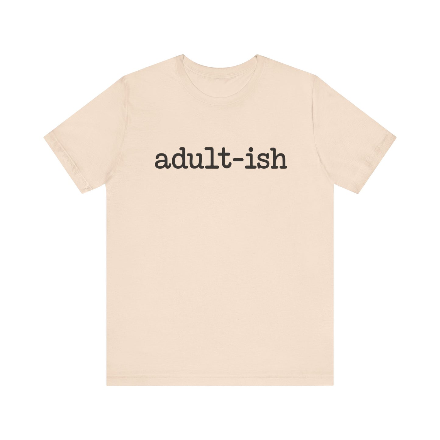 Adult-ish Unisex Jersey Tee, Casual Everyday Shirt, Great for Birthdays, Graduation Gift, Youth & Young Adults, Trendy Graphic T-Shirt