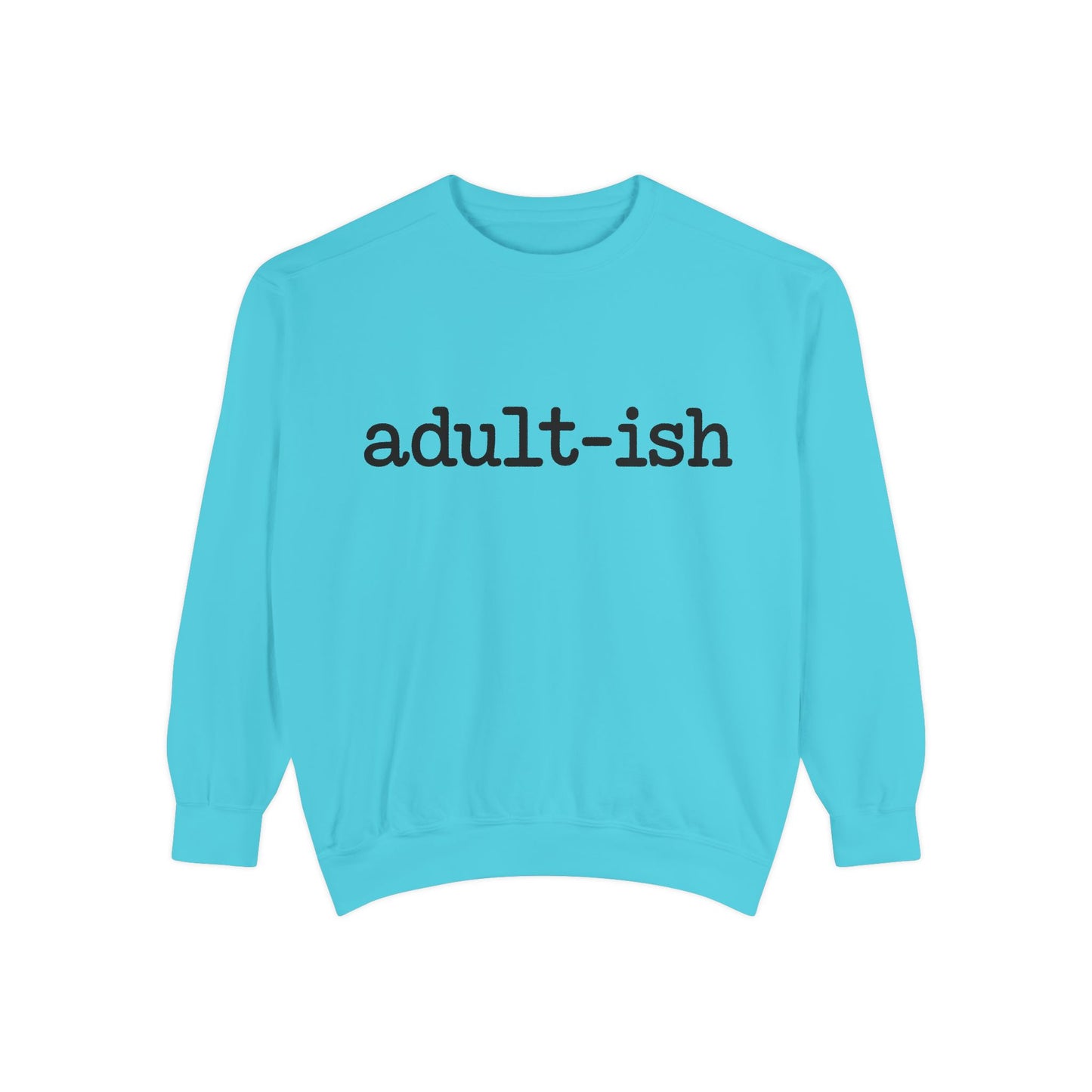 Adult-ish Unisex Garment-Dyed Sweatshirt, Funny Sweatshirt Gift for College Students, Casual Wear for Birthdays, Cozy Gift