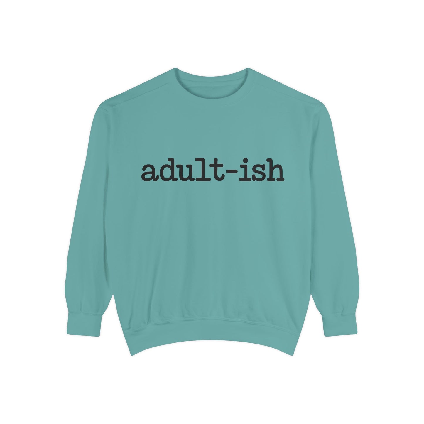 Adult-ish Unisex Garment-Dyed Sweatshirt, Funny Sweatshirt Gift for College Students, Casual Wear for Birthdays, Cozy Gift