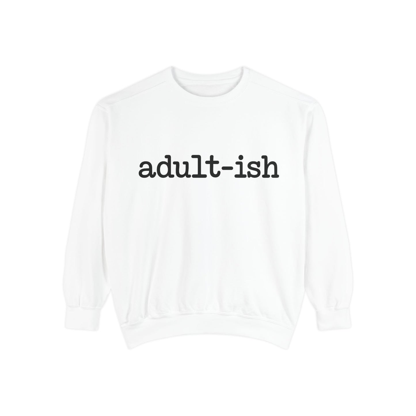Adult-ish Unisex Garment-Dyed Sweatshirt, Funny Sweatshirt Gift for College Students, Casual Wear for Birthdays, Cozy Gift