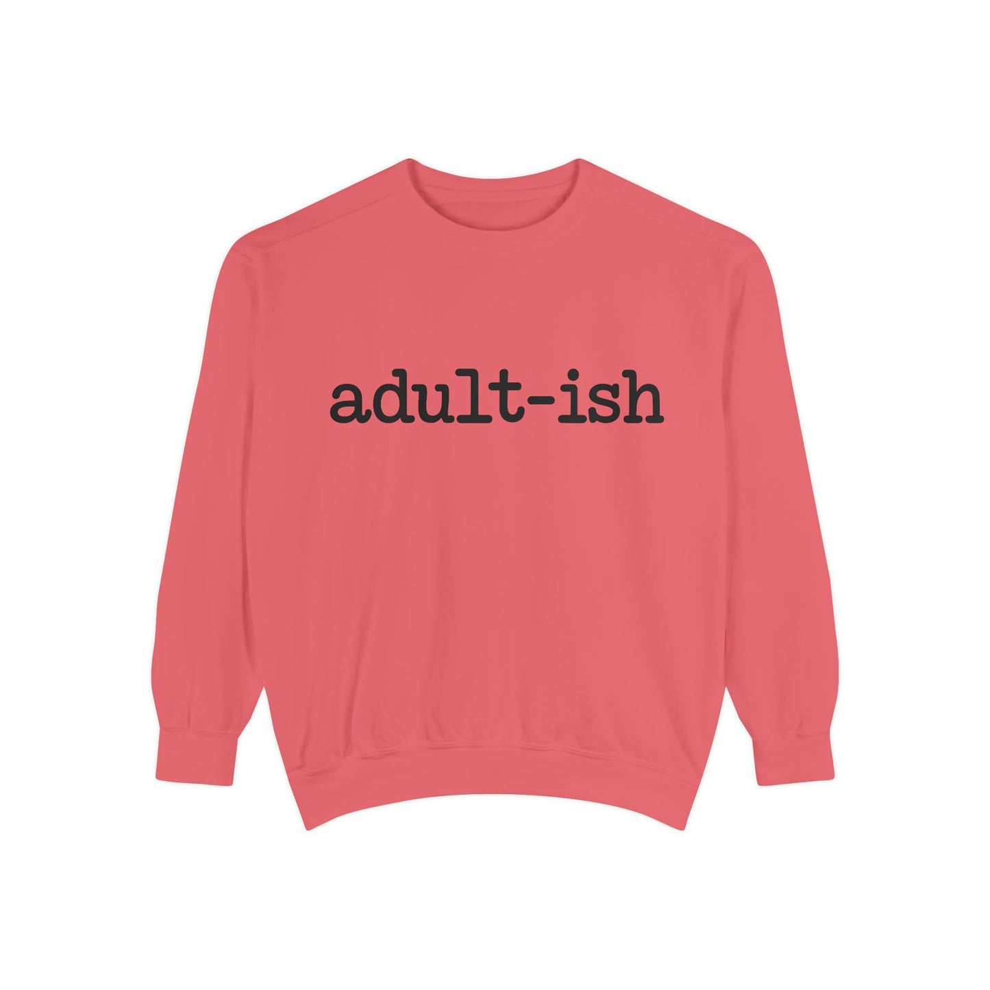 Adult-ish Unisex Garment-Dyed Sweatshirt, Funny Sweatshirt Gift for College Students, Casual Wear for Birthdays, Cozy Gift