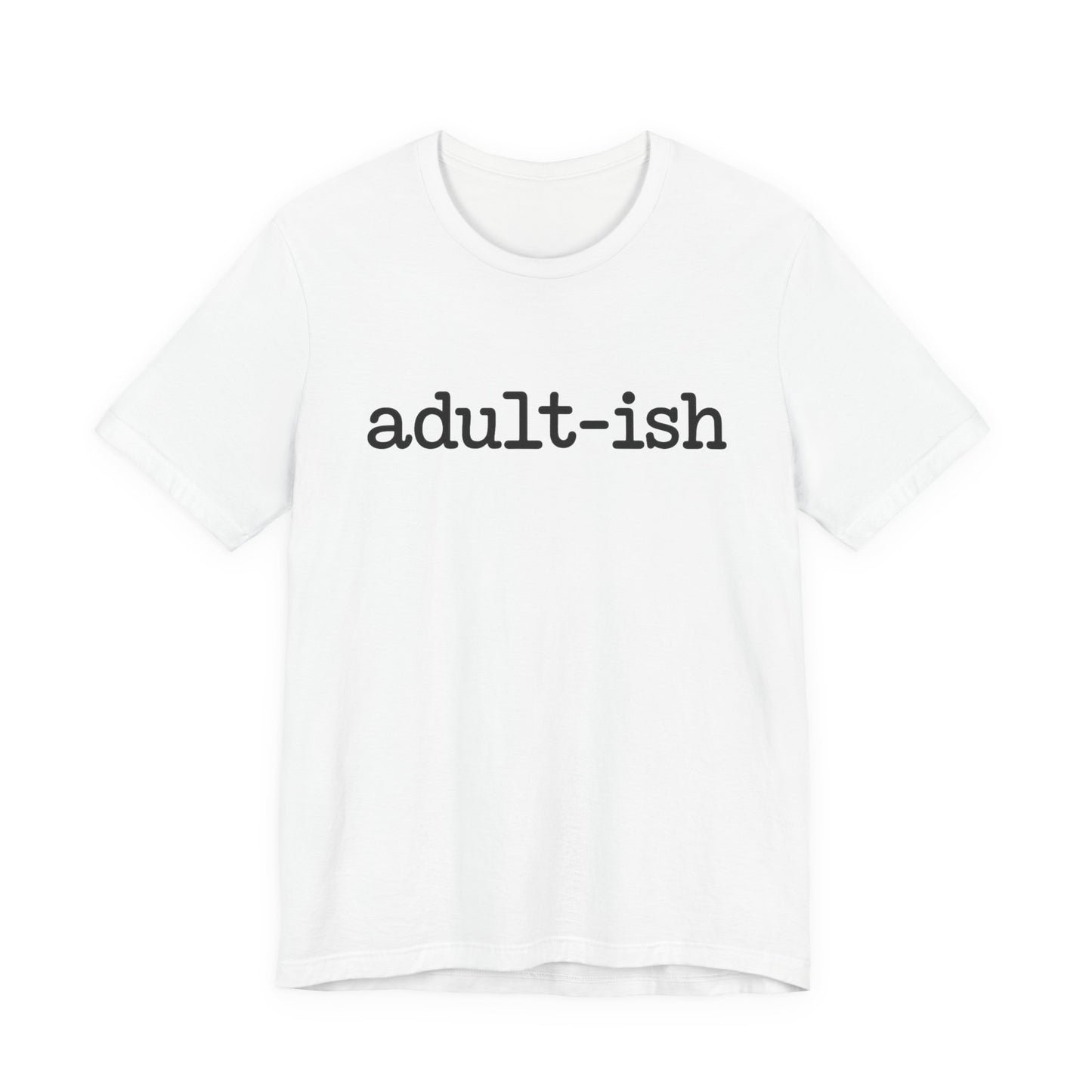 Adult-ish Unisex Jersey Tee, Casual Everyday Shirt, Great for Birthdays, Graduation Gift, Youth & Young Adults, Trendy Graphic T-Shirt