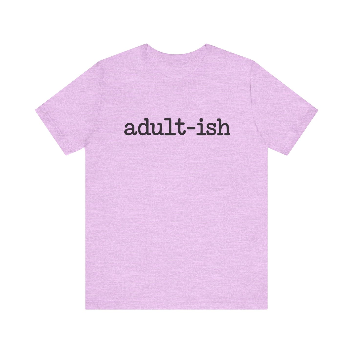 Adult-ish Unisex Jersey Tee, Casual Everyday Shirt, Great for Birthdays, Graduation Gift, Youth & Young Adults, Trendy Graphic T-Shirt