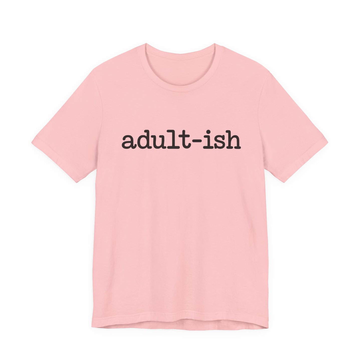 Adult-ish Unisex Jersey Tee, Casual Everyday Shirt, Great for Birthdays, Graduation Gift, Youth & Young Adults, Trendy Graphic T-Shirt