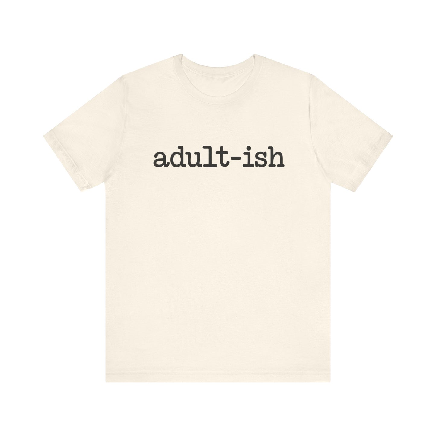 Adult-ish Unisex Jersey Tee, Casual Everyday Shirt, Great for Birthdays, Graduation Gift, Youth & Young Adults, Trendy Graphic T-Shirt