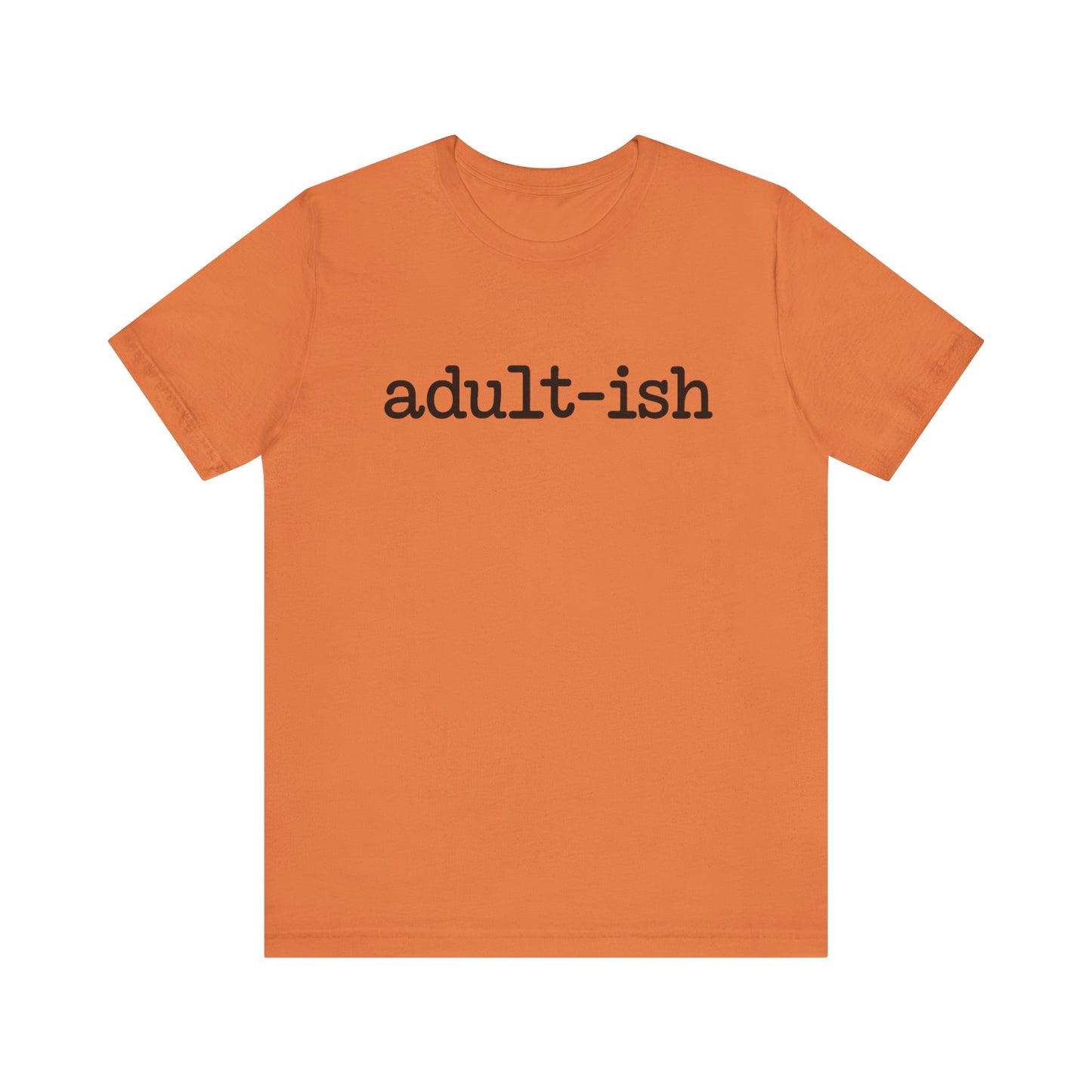 Adult-ish Unisex Jersey Tee, Casual Everyday Shirt, Great for Birthdays, Graduation Gift, Youth & Young Adults, Trendy Graphic T-Shirt