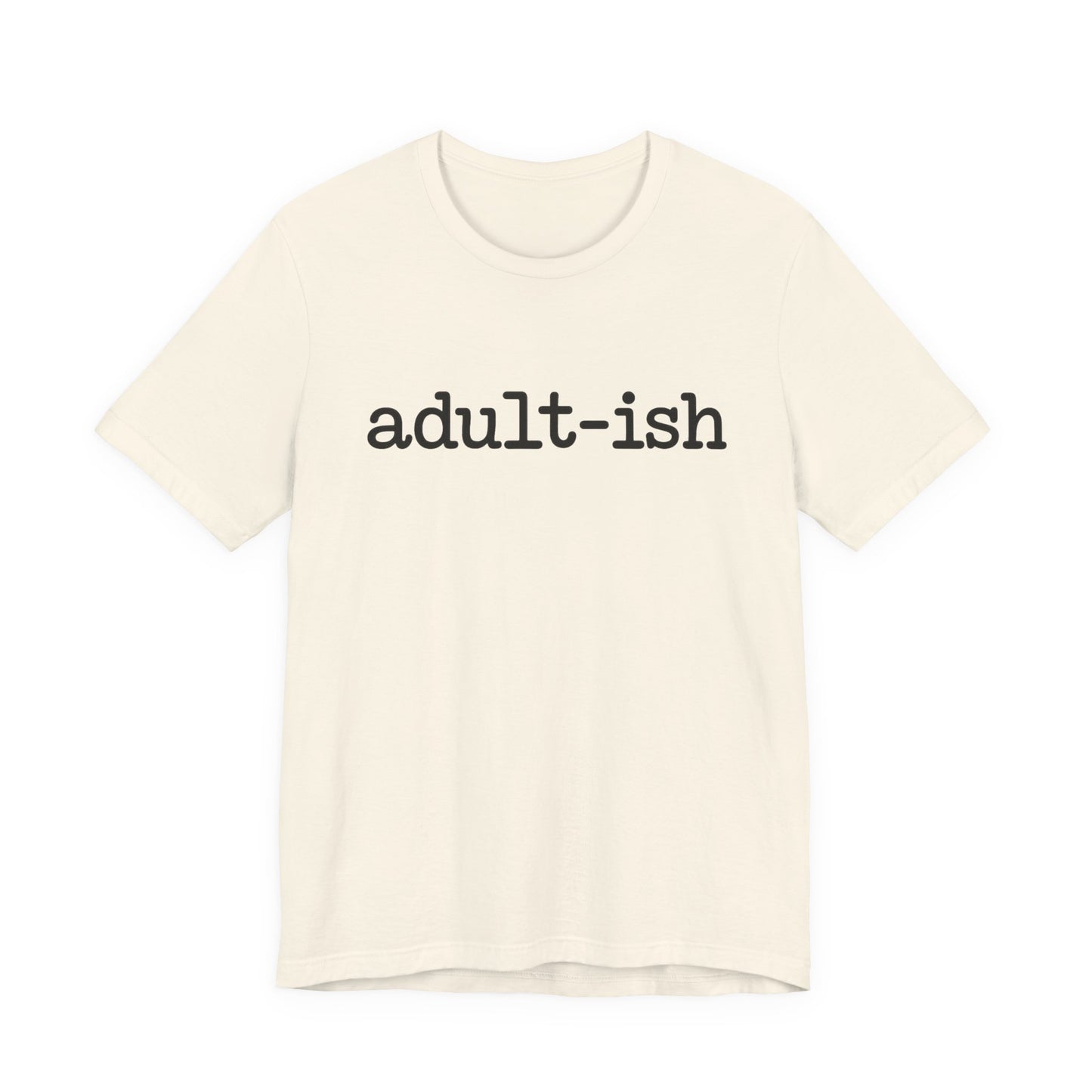Adult-ish Unisex Jersey Tee, Casual Everyday Shirt, Great for Birthdays, Graduation Gift, Youth & Young Adults, Trendy Graphic T-Shirt