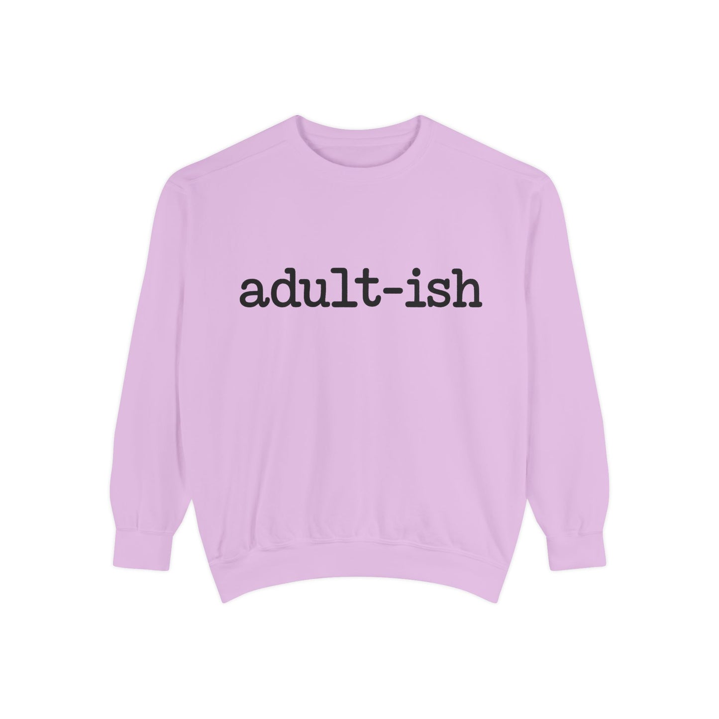 Adult-ish Unisex Garment-Dyed Sweatshirt, Funny Sweatshirt Gift for College Students, Casual Wear for Birthdays, Cozy Gift