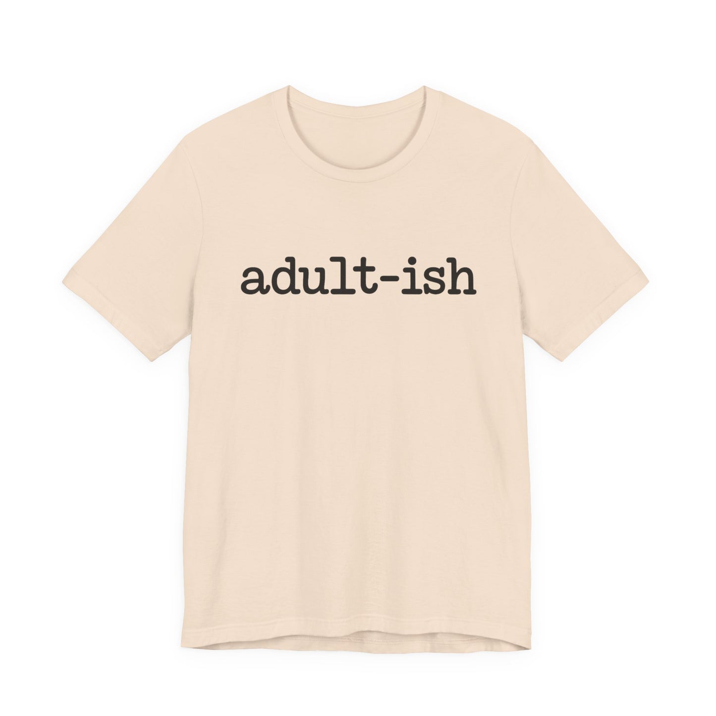 Adult-ish Unisex Jersey Tee, Casual Everyday Shirt, Great for Birthdays, Graduation Gift, Youth & Young Adults, Trendy Graphic T-Shirt