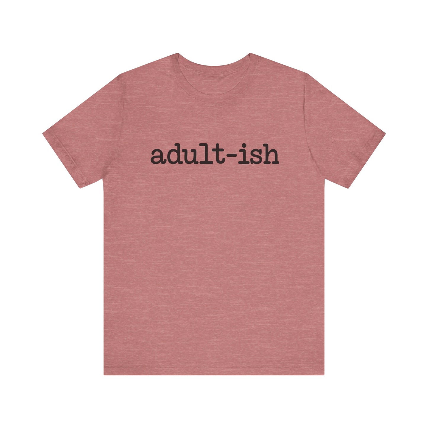 Adult-ish Unisex Jersey Tee, Casual Everyday Shirt, Great for Birthdays, Graduation Gift, Youth & Young Adults, Trendy Graphic T-Shirt