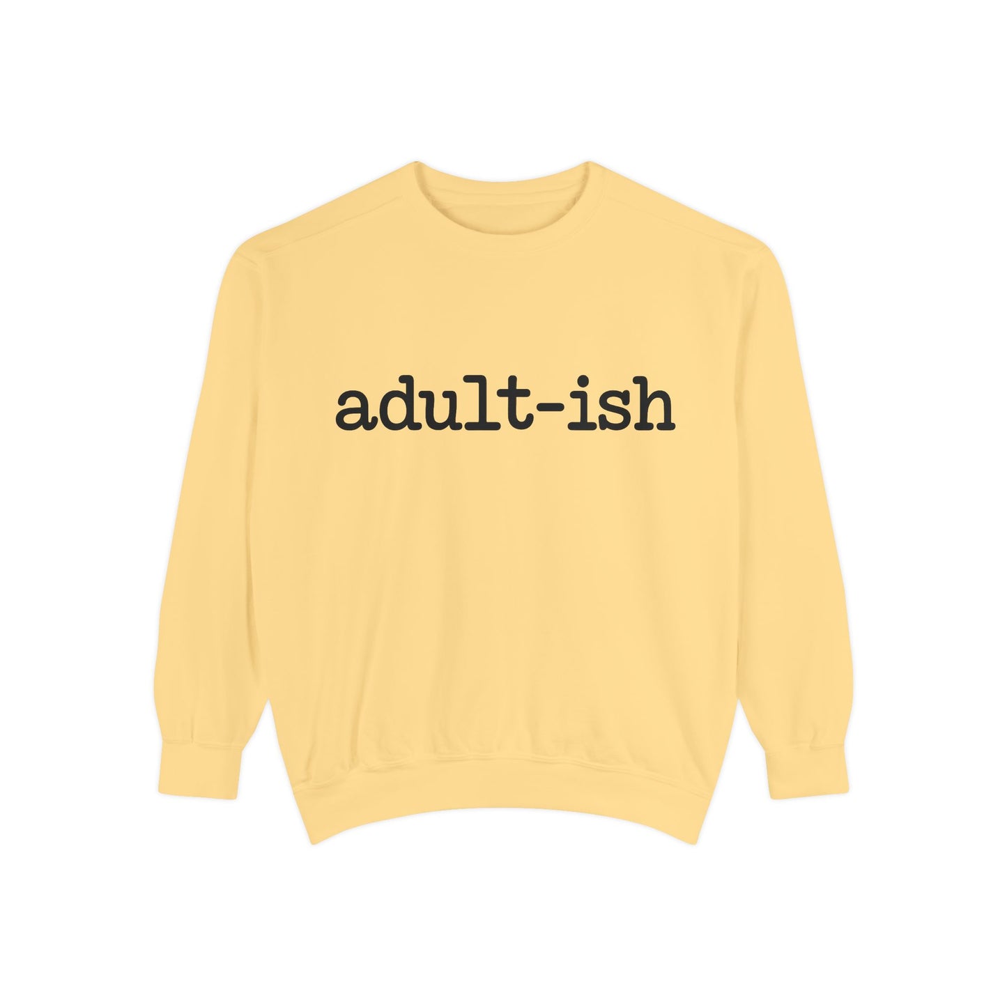 Adult-ish Unisex Garment-Dyed Sweatshirt, Funny Sweatshirt Gift for College Students, Casual Wear for Birthdays, Cozy Gift