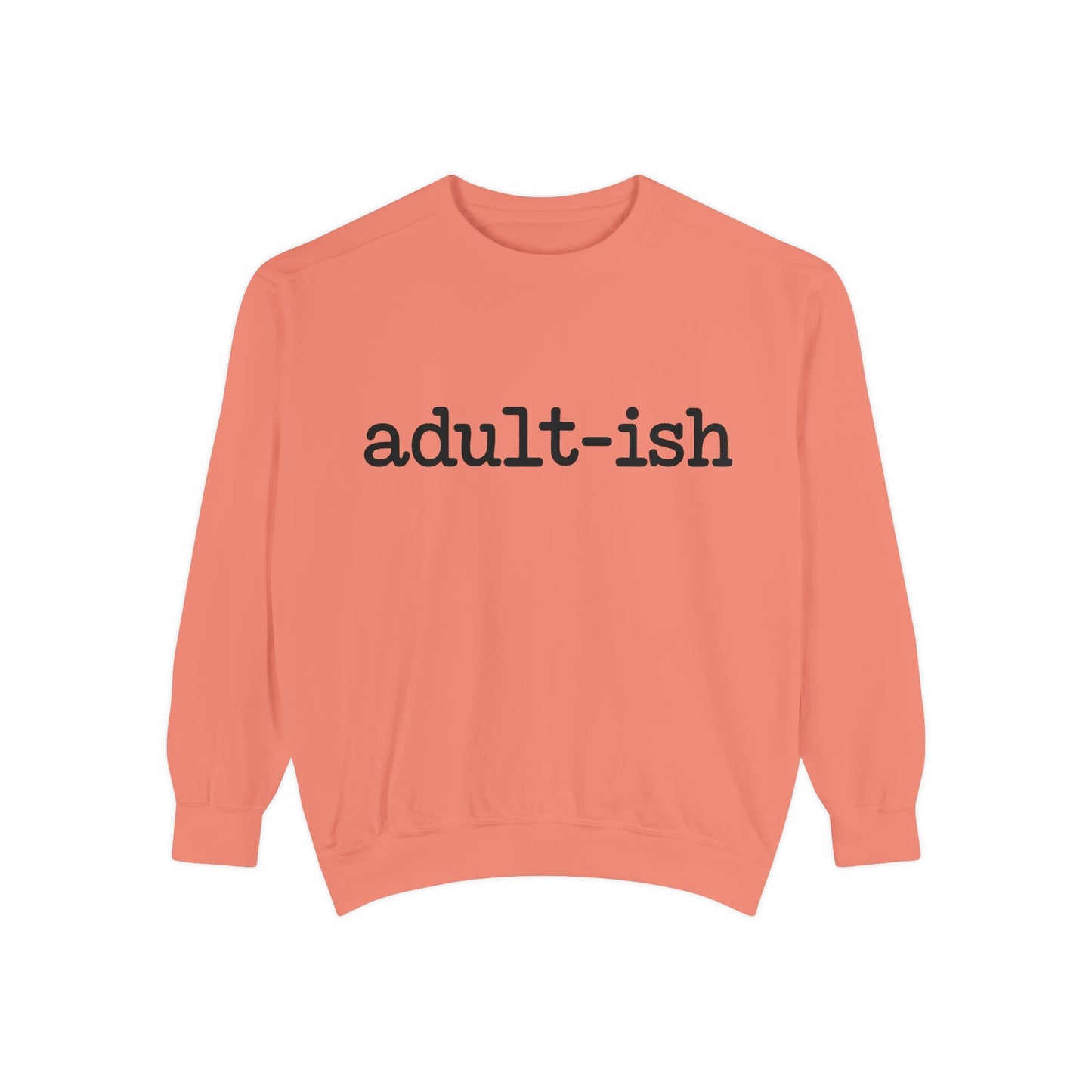 Adult-ish Unisex Garment-Dyed Sweatshirt, Funny Sweatshirt Gift for College Students, Casual Wear for Birthdays, Cozy Gift
