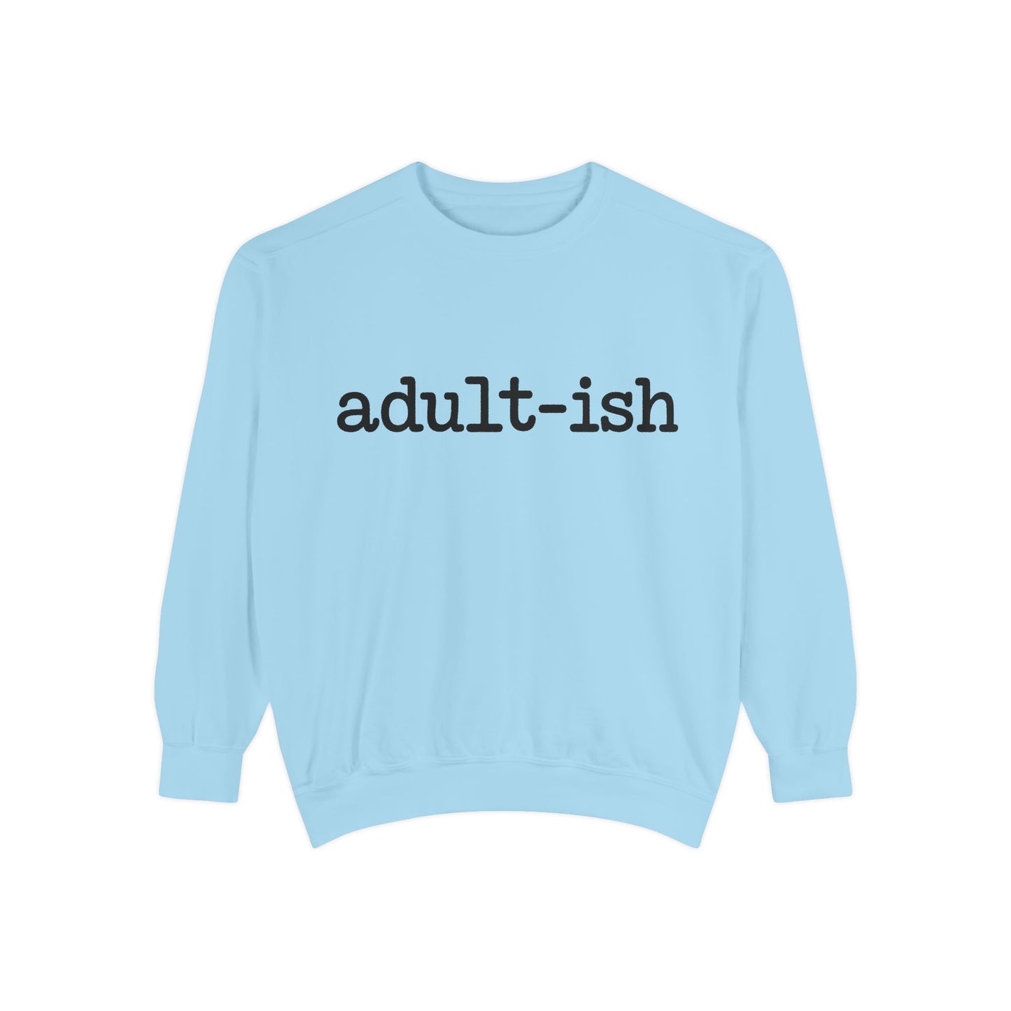 Adult-ish Unisex Garment-Dyed Sweatshirt, Funny Sweatshirt Gift for College Students, Casual Wear for Birthdays, Cozy Gift