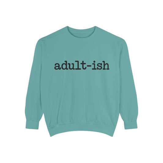 Adult-ish Unisex Garment-Dyed Sweatshirt, Funny Sweatshirt Gift for College Students, Casual Wear for Birthdays, Cozy Gift