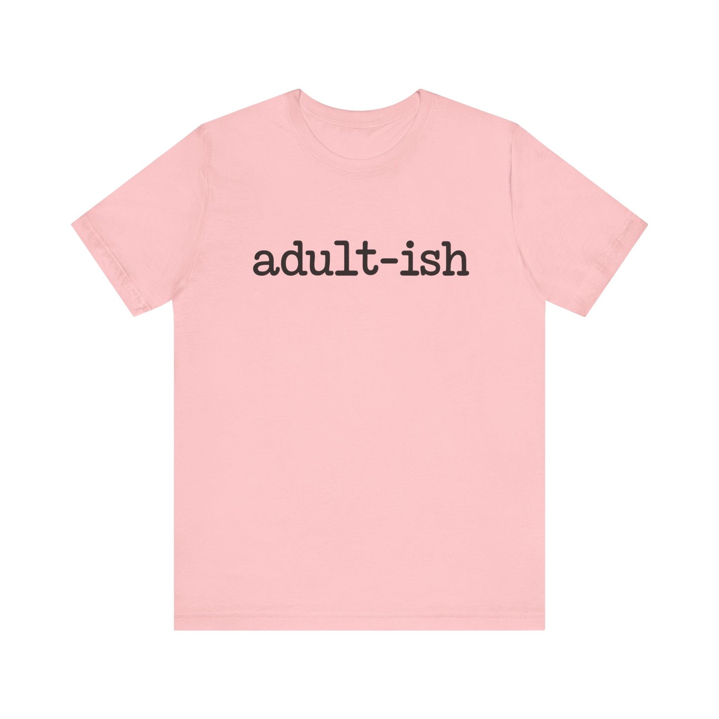 Adult-ish Unisex Jersey Tee, Casual Everyday Shirt, Great for Birthdays, Graduation Gift, Youth & Young Adults, Trendy Graphic T-Shirt